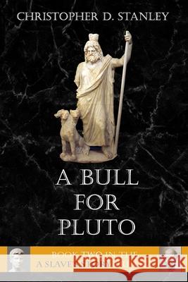A Bull For Pluto: A Slave's Story, Book 2 Christopher D. Stanley 9781732698130 Nfb Publishing