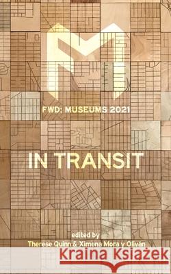 Fwd Museums: In Transit Therese Quinn, Ximena Mora Y Oliván 9781732698970