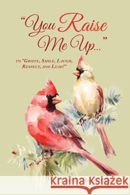 You Raise Me Up...: To Grieve, Smile, Laugh, Respect and Lead! M Ed Thomas Snee 9781732704916 MindStir Media
