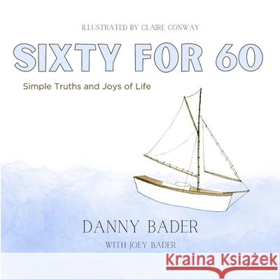 Sixty for 60: Simple Truths and Joys of Life Joey Bader Danny Bader 9781732706613
