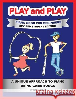 Play and Play: Learn How to Play the Piano and Keyboard Using a Fun and Easy Method REVISED STUDENT EDITION Diane Engle Peggy Condon Lindy Robertson 9781732707863 Teach and Learn Piano Publishing Company