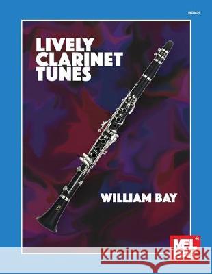 Lively Clarinet Tunes William a Bay 9781732708877 Mel Bay Publications,U.S.