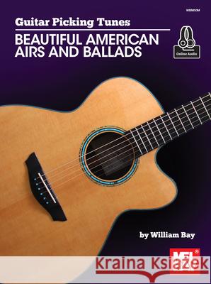 Guitar Picking Tunes: Beautiful American Airs and Ballads William Bay 9781732708891 Mel Bay Publications,U.S.