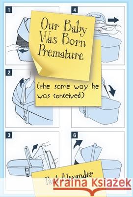 Our Baby Was Born Premature: (the same way he was conceived) Paul Alexander 9781732709782