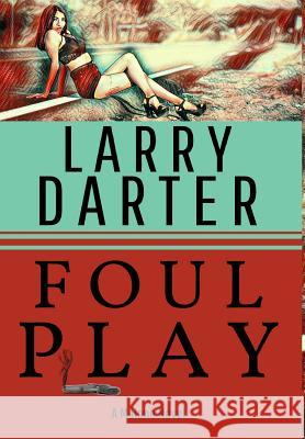 Foul Play: A Private Investigator Series of Crime and Suspense Thrillers Larry Darter 9781732716971 Author Larry Darter