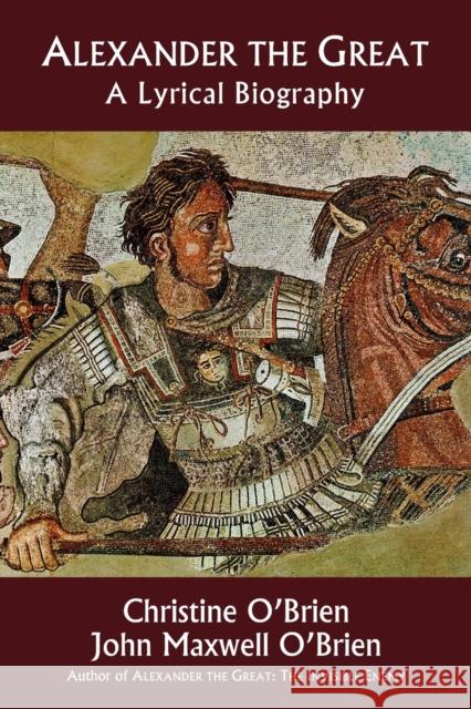 Alexander the Great: A Lyrical Biography John Maxwell O'Brien 9781732719743