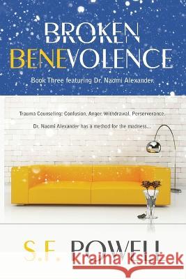 Broken Benevolence: Book Three featuring Dr. Naomi Alexander S. F. Powell 9781732722460 Nib Karatasi Press