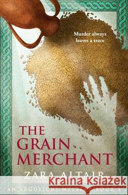 The Grain Merchant: An Argolicus Mystery Zara Altair 9781732722569