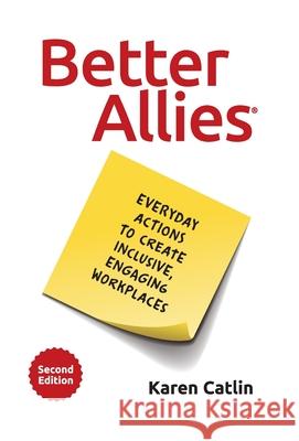 Better Allies: Everyday Actions to Create Inclusive, Engaging Workplaces Karen Catlin Sally McGraw 9781732723344 Better Allies Press