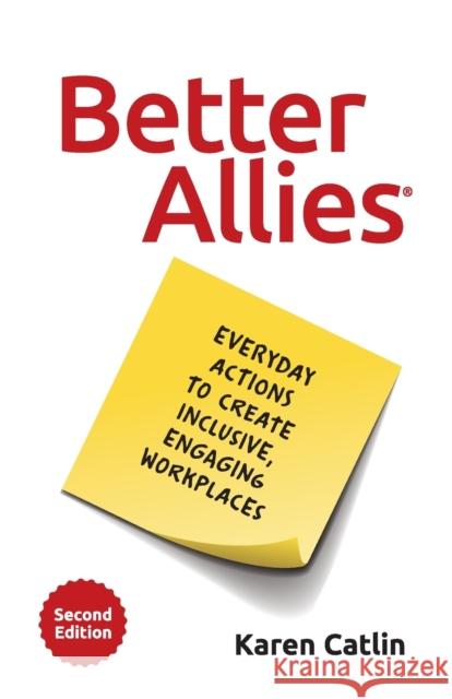 Better Allies: Everyday Actions to Create Inclusive, Engaging Workplaces Karen Catlin Sally McGraw 9781732723351 Better Allies Press