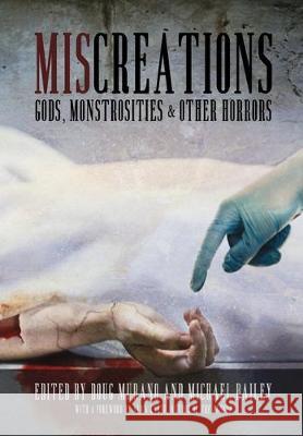 Miscreations: Gods, Monstrosities & Other Horrors Alma Katsu, Doug Murano, Michael Bailey 9781732724464 Written Backwards