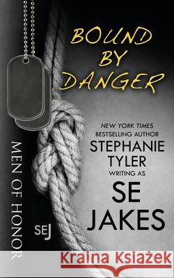 Bound By Danger: Men of Honor Book 4 Stephanie Tyler Se Jakes 9781732726611 Stephanie Tyler LLC