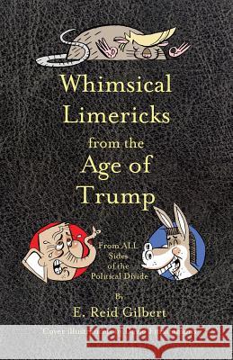 Whimsical Limericks from the Age of Trump: From All Sides of the Political Divide E. Reid Gilbert David Fitzsimmons Donn Poll 9781732728547 A3d Impressions