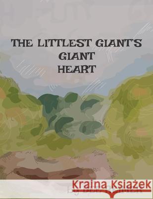 The Littlest Giant's Giant Heart Dee Reimer 9781732729810