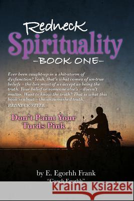 Redneck Spirituality---Book One: Don't Paint Your Turds Pink E. Egorhh Frank 9781732732834 Edmond E. Frank