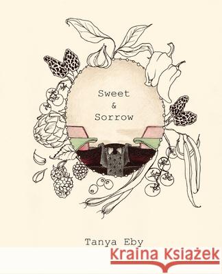 Sweet & Sorrow Tanya Eby 9781732733756 Eby Ink