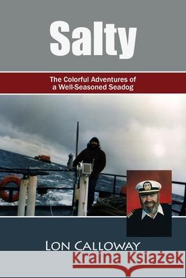Salty: The Colorful Adventures of a Well-Seasoned Seadog Jill Loree Lon Calloway 9781732735859