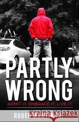 Partly Wrong: Admit It. Embrace It. Live It. Roger Marti 9781732735903