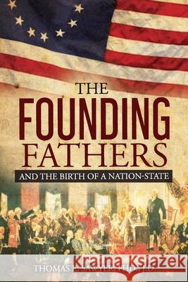 Founding Fathers: And The Birth Of A Nation-State Thomas E. Sawyer 9781732737150