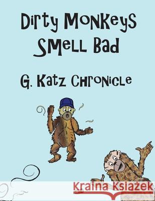 Dirty Monkeys Smell Bad G. Katz Chronicle 9781732737938 Imnf Education Press