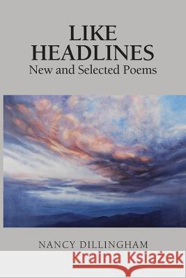 Like Headlines: New & Selected Poems Nancy Dillingham 9781732738317 Red Dirt Press