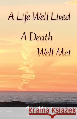 A Life Well Lived, A Death Well Met Holsinger, William 9781732742406 William Holsinger