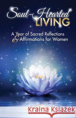 Soul-Hearted Living: A Year of Sacred Reflections & Affirmations for Women Debra L. Reble Deborah Kevin 9781732742529 Debra L. Reble