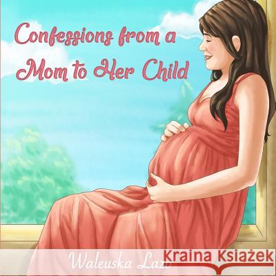 Confessions from a Mom to Her Child Waleuska Lazo 9781732743137 Dreamcatcher Print