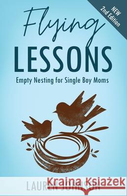Flying Lessons: Empty Nesting for Single Boy Moms Lauren Johnson 9781732743632