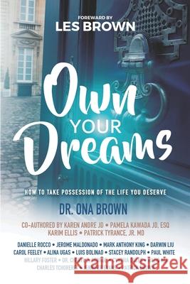 Own Your Dreams: How to Take Possession of the Life You Deserve Patrick Brown Karen Andr Pamela Kawad 9781732745018 Brown Family Publishing LLC