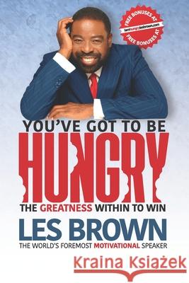 You've Got To Be HUNGRY: The GREATNESS Within to Win Ona Brown Joe Polish Les Brown 9781732745025 Brown Family Publishing