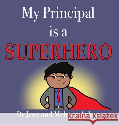 My Principal is a Superhero Acker, Joey 9781732745667 Joey and Melanie Acker