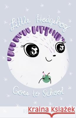 Little Hedgehog Goes to School: A Sweet, Funny Picture Book About Imagination and Friendship Rhea Pechter 9781732745919 Little Stories for Tiny People