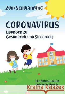Zum Schulanfang Coronavirus Übungen zu Gesundheit und Sicherheit für Kindergarten und erste Klasse Baganz, Matthew 9781732746381 LIV & Blue Publishing, LLC