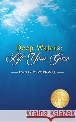 Deep Waters: Lift Your Gaze 30-Day Devotional Kim M. Clark 9781732748033 Deep Waters Books