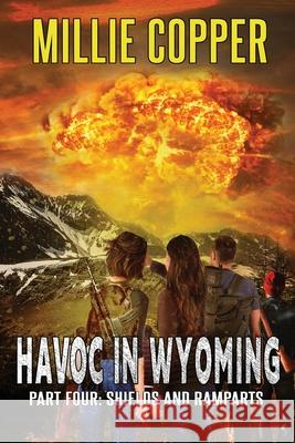 Shields and Ramparts: Havoc in Wyoming, Part 4 America's New Apocalypse Millie Copper 9781732748279 Cu Publishing LLC