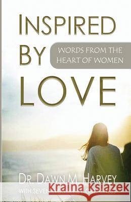 Inspired by Love: Words From The Heart of Women Dawn M Harvey, Diahann Smith 9781732750326
