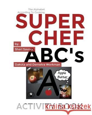 Super Chef ABC's: According To Cooking, Activity Book Savory, Sheri L. 9781732751484