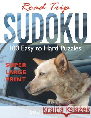 Road Trip Sudoku: 100 Easy to Hard Puzzles - Super Large Print Lou Gruden 9781732752030 Puzzle Books Plus