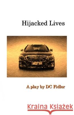 Hijacked Lives: A Play DC Fidler 9781732752177 Independent Publisher