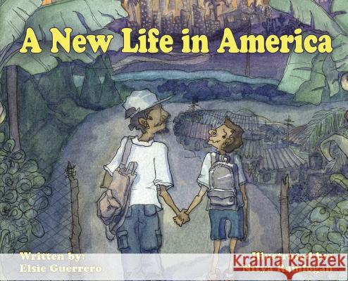 A New Life in America Elsie Guerrero Nitya Ramlogan 9781732757325 Elsie Publishing