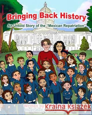 Bringing Back History: An Untold Story of the 'Mexican Repatriation' Guerrero, Elsie 9781732757349 Elsie Publishing