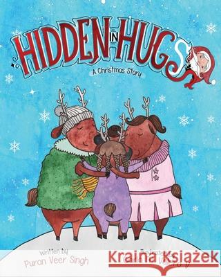 Hidden In Hugs: A Christmas Story Puran Veer Singh 9781732761858 Fiery Blossom Creations