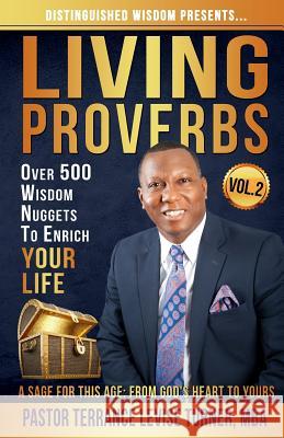 Distinguished Wisdom Presents. . . Living Proverbs-Vol.2: Over 500 Wisdom Nuggets To Enrich Your Life Terrance, Turner Levise 9781732763906 Well Spoken Inc.