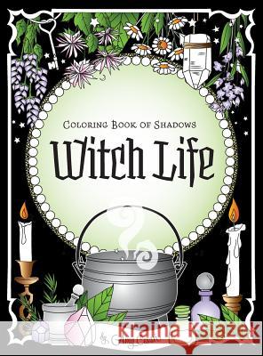 Coloring Book of Shadows: Witch Life Amy Cesari Amy Cesari  9781732764040 Amy Cesari