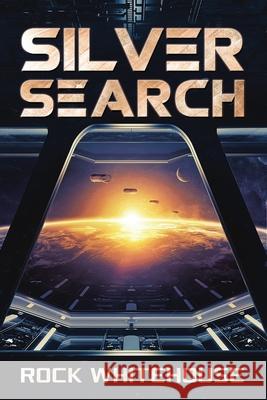Silver Search: An ISC Fleet Novel Rock Whitehouse 9781732766624 Bohicasquared, LLC