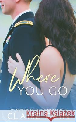 Where You Go Claire Cain Rainbeau Decker Judy Roth 9781732771802 Claire Cain