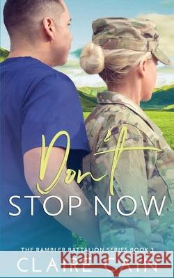 Don't Stop Now: A Sweet Military Romance Cain, Claire 9781732771840 Claire Cain