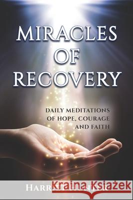 Miracles of Recovery: Daily Meditations of Hope, Courage and Faith Harriet Hunter 9781732773615 Harriet E. Harrer