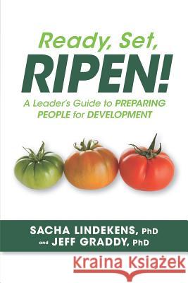 Ready, Set, Ripen! a Leader's Guide to Preparing People for Development Jeff Graddy Sacha Lindekens 9781732773806 Avion Consulting Publications